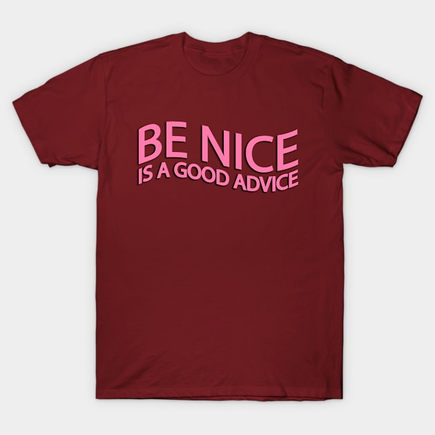 Be nice is a good advice T-Shirt by Geometric Designs